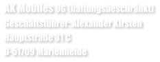 AK Mobiles UG (haftungsbeschränkt) Geschäftsführer: Alexander Kirsten Hauptstraße 31 C D-51709 Marienheide